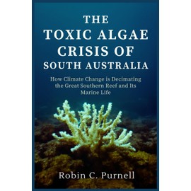 The Toxic Algae Crisis of South Australia: How Climate Change is Decimating the Great Southern Reef and Its Marine Life