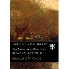 The Armourer's Prentices. In Two Volumes, Vol. II