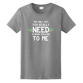 Holiday Themed Shirt The Only Gift You Really Need is Being Related to Me Ladies T-Shirt Large SpGry Sport Grey