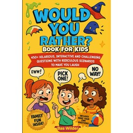 Would You Rather Book For Kids: 450+ Hilarious, Interactive and Challenging Questions With Ridiculous Scenarios To Make You Laugh (Funny Jokes and ... | Gift For Birthdays ,Vacations and Holidays