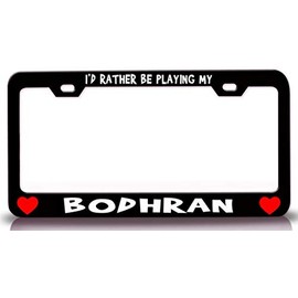 Custom Brother - I'd Rather BE Playing My Bodhran w/Heart Metal Car SUV Truck License Plate Frame Bl x76