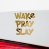 Transparent Decal Stickers of Wake, Pray, Slay (Metallic Gold) Premium