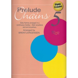 Prelude Chains 5: Sixty Hymns Arranged in a Continuous Medley - Start Anywhere, End Anywhere (Prelude Chains 5) (Prelude Chains 5)