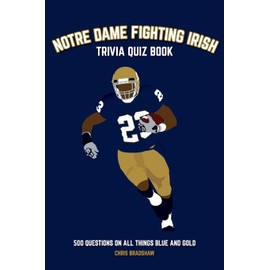 Notre Dame Fighting Irish Trivia Quiz Book: 500 Questions on all Things Blue and Gold (Sports Quiz Books)