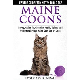 Maine Coon Cats: The Owners Guide from Kitten to Old Age