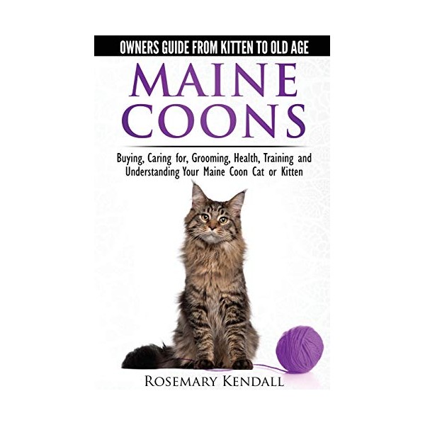 Maine Coon Cats: The Owners Guide from Kitten to Old