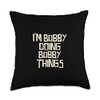 I'm Bobby doing Bobby things Throw Pillow