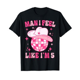 Man I Feel Like I'm 5 Western Disco 5th Birthday Cowgirl T-Shirt