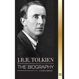 J.R.R. Tolkien: The biography of a high fantasy author, his tales, dreams and legacy (Literature)