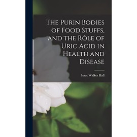 The Purin Bodies of Food Stuffs, and the Rôle of Uric Acid in Health and Disease