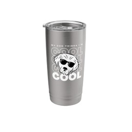 My Dog Thinks Im Cool Pet Parent Dog Lover Novelty Stainless Steel Insulated Tumbler