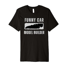 Funny Car Model Car Kit Builder, Plastic Models 1/25 Scale Premium T-Shirt