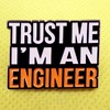 Trust me I'm an Engineer Enamel Lapel Pin badge brooch