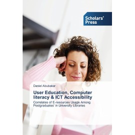 User Education, Computer literacy & ICT Accessibility: Correlates of E-resources Usage Among Postgraduates' in University Libraries