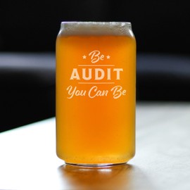Be Audit You Can Be - Beer Can Pint Glass - Funny Accountant Gifts - Unique Accounting Gift for CPA - 16 oz Glasses