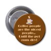 Humerous Pin 1.5 inches with Phrase, Coffee people are the