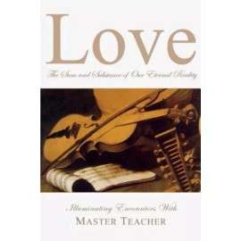 Love: The Sum And Substance Of Our Eternal Reality