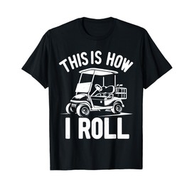 Funny Golf Cart Driver This Is How I Roll T-Shirt
