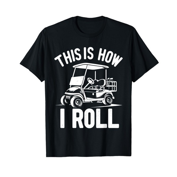 Funny Golf Cart Driver This Is How I Roll T-Shirt