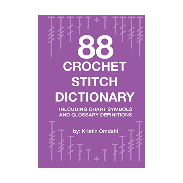 88 Crochet Stitch Dictionary: Including Chart Symbols and Glossary Definitions