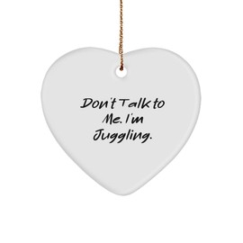 Don't Talk to Me. I'm Juggling. Heart Ornament, Juggling Present from, Unique for Friends