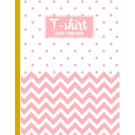 T-shirt Order Form Book: Track Your Daily T-Shirt Orders