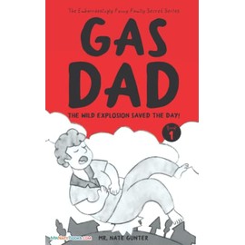 Gas Dad: The Wild Explosion Saved the Day! - Chapter Book for 7-10 Year Old (The Embarrassingly Funny Family Secret Series)
