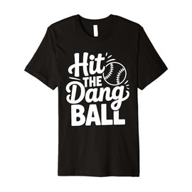 Hit The Dang Ball, Trending Baseball Apparel, Player Design Premium T-Shirt