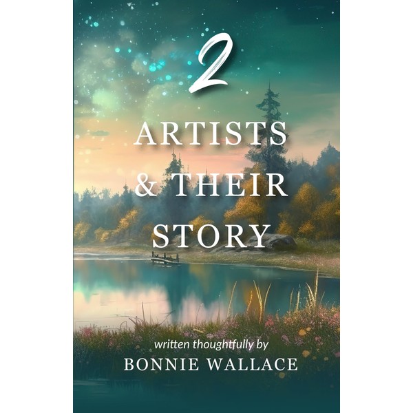 Two Artists & Their Story: Written thoughtfully by Bonnie Wallace