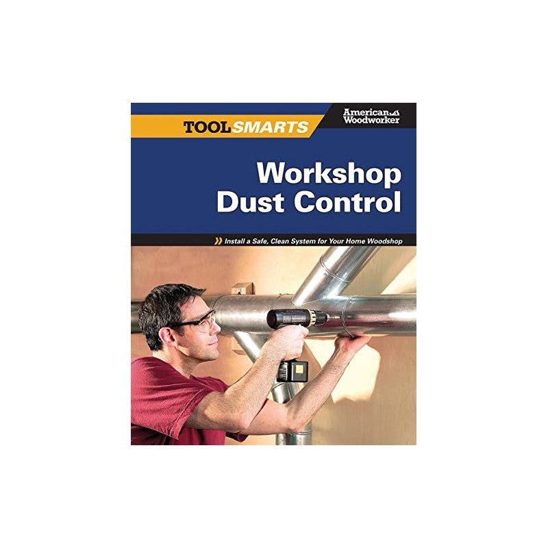 Workshop Dust Control (American Woodworker): Install a Safe, Clean System