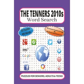 The Tenners 2010s Word Search: 55 Word searches Puzzles about the 2010s | 6X9 inches, 110 pages, 495 words |The Perfect, Entertaining & Educational Gift for all family