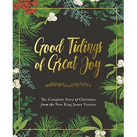 Good Tidings of Great Joy: The Complete Story of Christmas from the New King James Version