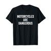 Motorcycles Are Dangerous T-Shirt