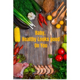 Baby Healthy Looks Good on You