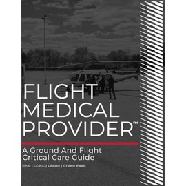 Flight Medical Provider: A Ground and Flight Critical Care Guide (Ia Med)