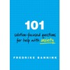 101 Solution Focused Questions for Help with Anxiety: Step-by-step Guides