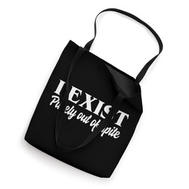 I Exist Purely Out of Spite – Funny Sarcastic Slogan Tote Bag