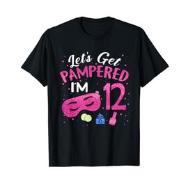 Let's Get Pampered I'm 12 Year Old Birthday Girl 12th Spa T-Shirt
