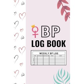 BP Log Book for Women - 6 x 9 Inches, 107 Pages, Weekly Blood Pressure Tracker with 4 Daily Readings: Portable 214-Page Weekly BP Log for Women with 4 Times Daily Monitoring