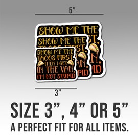 Taco Sticker, Fun Spicy for Mexican Food Fans, Taco, Enthusiasts, Food Lovers, Show Me The Taco First Then I Get in The Van I'm Not Stupid for Water Bottles, Laptop, Window, Notebooks - Waterproof 4"