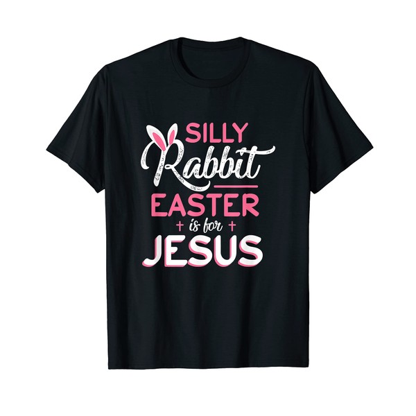 Silly Rabbit Easter Is For Jesus With Cute Rabbit Ears