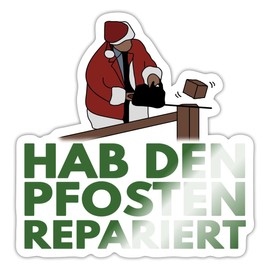 Spreadshirt Hab Den Pfosten Repariert Schöne Bescherung Sticker, max. 10 x 10 cm, 10 x 10 cm, Weiß glänzend
