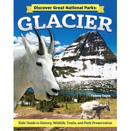 Discover Great National Parks: Glacier: Kids' Guide to History, Wildlife, Trails, and Park Preservation (Curious Fox Books) For Kids Grade 4-6 to Learn All About the Park in Montana's Rocky Mountains