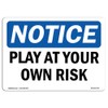 OSHA Notice Sign - Play at Your Own Risk |