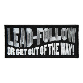 Lead Follow Or Get Out of The Way Patch, Sayings Patches