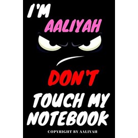 Aaliyah : DON'T TOUCH MY NOTEBOOK, Unique customized Gift for Aaliyah - Girls Birthday Gift / Journal for Girls, Diary, Aaliyah notebook: best gift ... 120 pages: Notebook Perfect Gift for Aaliyah