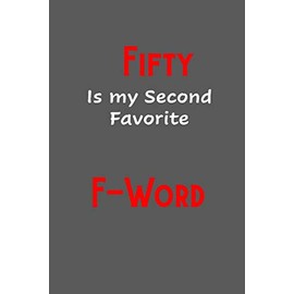 Fifty is my second favorite F-Word: Funny, Gag Gift Lined Notebook with Quotes,for family/friends/co-workers to record their secret thoughts(!) A ... add on Gift. Stocking Stuffer, Secret Santa.