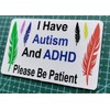 I Have Autism And ADHD Please Be Patient I. D.
