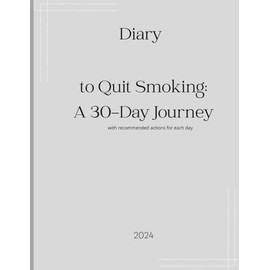 Diary to Quit Smoking: A 30-Day Journey (with recommended actions for each day): Your Path to a Healthier, Smoke-Free Life