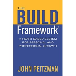 The BUILD Framework: A Heart-Based System For Personal And Professional Growth